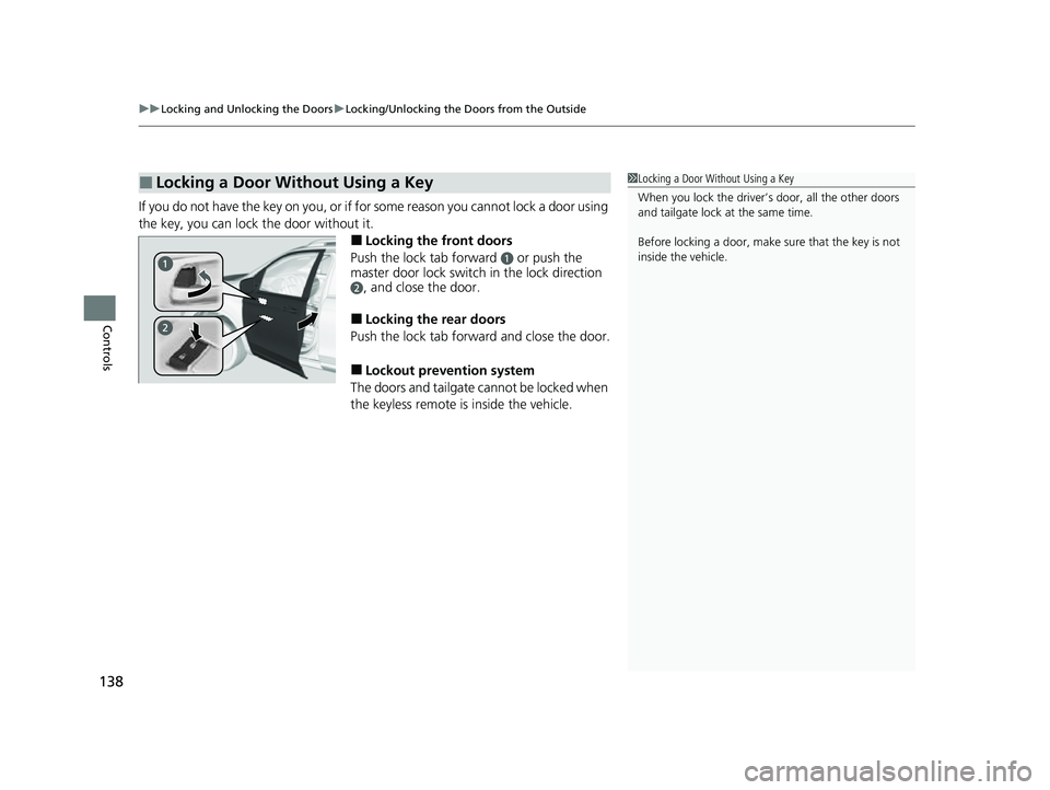 HONDA PASSPORT 2023 Owners Manual uuLocking and Unlocking the Doors uLocking/Unlocking the Doors from the Outside
138
Controls
If you do not have the key on you, or if fo r some reason you cannot lock a door using
the key, you can lo HONDA PASSPORT 2023 Owners Manual uuLocking and Unlocking the Doors uLocking/Unlocking the Doors from the Outside
138
Controls
If you do not have the key on you, or if fo r some reason you cannot lock a door using
the key, you can lo