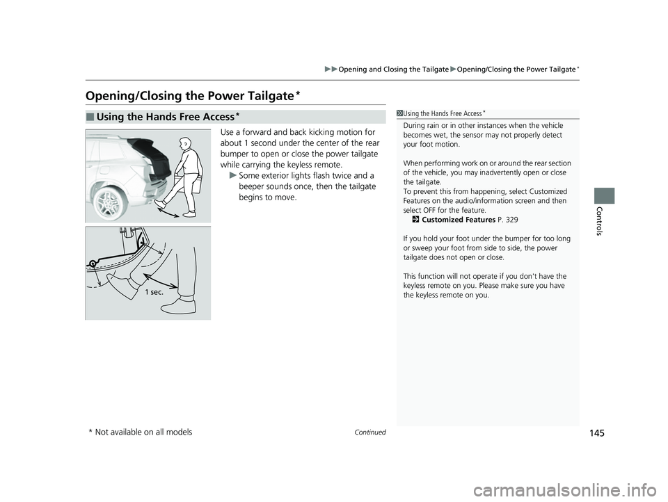 HONDA PASSPORT 2023 Owners Manual 145
uuOpening and Closing the Tailgate uOpening/Closing the Power Tailgate*
Continued
Controls
Opening/Closing the Power Tailgate*
Use a forward and back kicking motion for
about 1 second under the HONDA PASSPORT 2023 Owners Manual 145
uuOpening and Closing the Tailgate uOpening/Closing the Power Tailgate*
Continued
Controls
Opening/Closing the Power Tailgate*
Use a forward and back kicking motion for
about 1 second under the