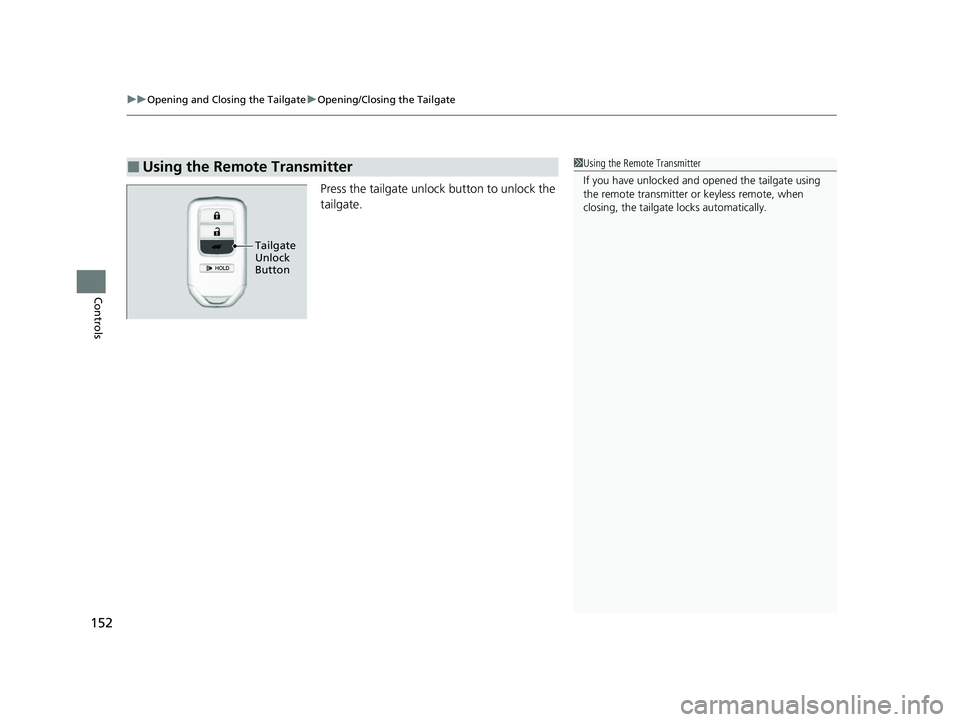 HONDA PASSPORT 2023 Owners Manual uuOpening and Closing the Tailgate uOpening/Closing the Tailgate
152
Controls
Press the tailgate unlock button to unlock the
tailgate.
■Using the Remote Transmitter1Using the Remote Transmitter
If HONDA PASSPORT 2023 Owners Manual uuOpening and Closing the Tailgate uOpening/Closing the Tailgate
152
Controls
Press the tailgate unlock button to unlock the
tailgate.
■Using the Remote Transmitter1Using the Remote Transmitter
If