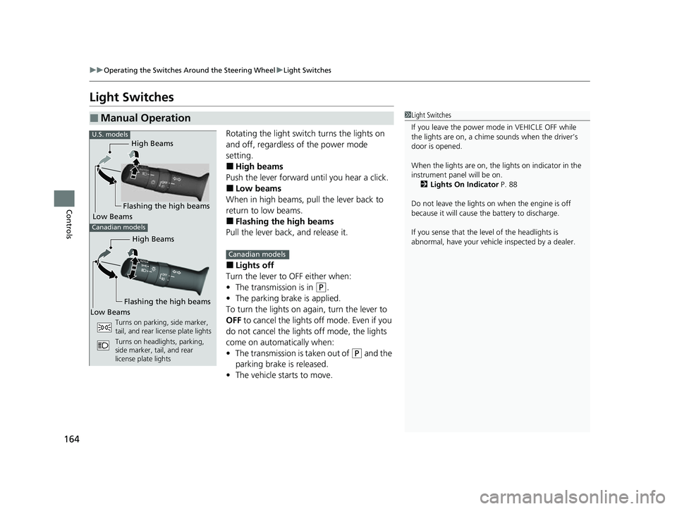 HONDA PASSPORT 2023 Owners Manual 164
uuOperating the Switches Around the Steering Wheel uLight Switches
Controls
Light Switches
Rotating the light switch turns the lights on
and off, regardless of the power mode
setting.
■High be HONDA PASSPORT 2023 Owners Manual 164
uuOperating the Switches Around the Steering Wheel uLight Switches
Controls
Light Switches
Rotating the light switch turns the lights on
and off, regardless of the power mode
setting.
■High be