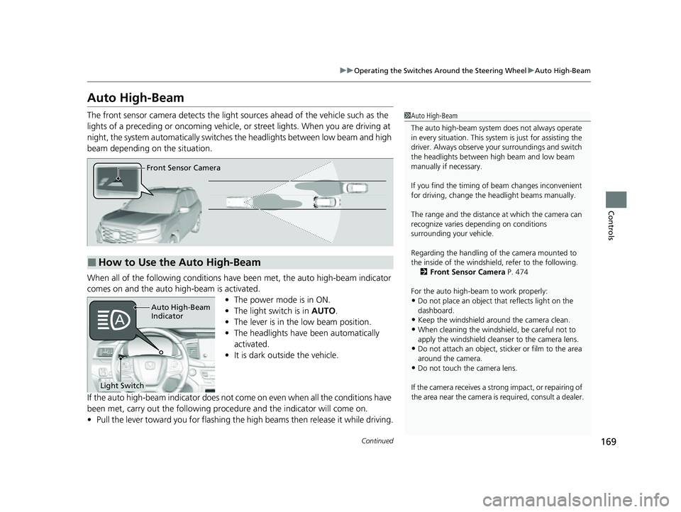 HONDA PASSPORT 2023 Owners Manual 169
uuOperating the Switches Around the Steering Wheel uAuto High-Beam
Continued
Controls
Auto High-Beam
The front sensor camera detects the light sources ahead of the vehicle such as the
lights of HONDA PASSPORT 2023 Owners Manual 169
uuOperating the Switches Around the Steering Wheel uAuto High-Beam
Continued
Controls
Auto High-Beam
The front sensor camera detects the light sources ahead of the vehicle such as the
lights of