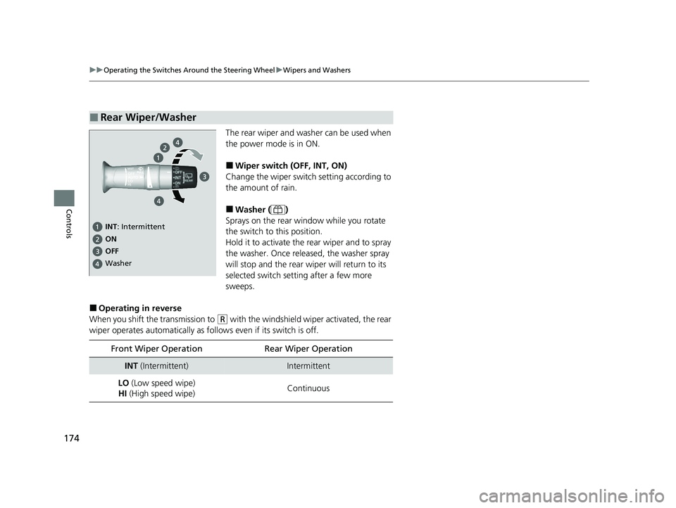 HONDA PASSPORT 2023  Owners Manual 174
uuOperating the Switches Around the Steering Wheel uWipers and Washers
Controls
The rear wiper and washer can be used when 
the power mode is in ON.
■Wiper switch (OFF, INT, ON)
Change the wiper