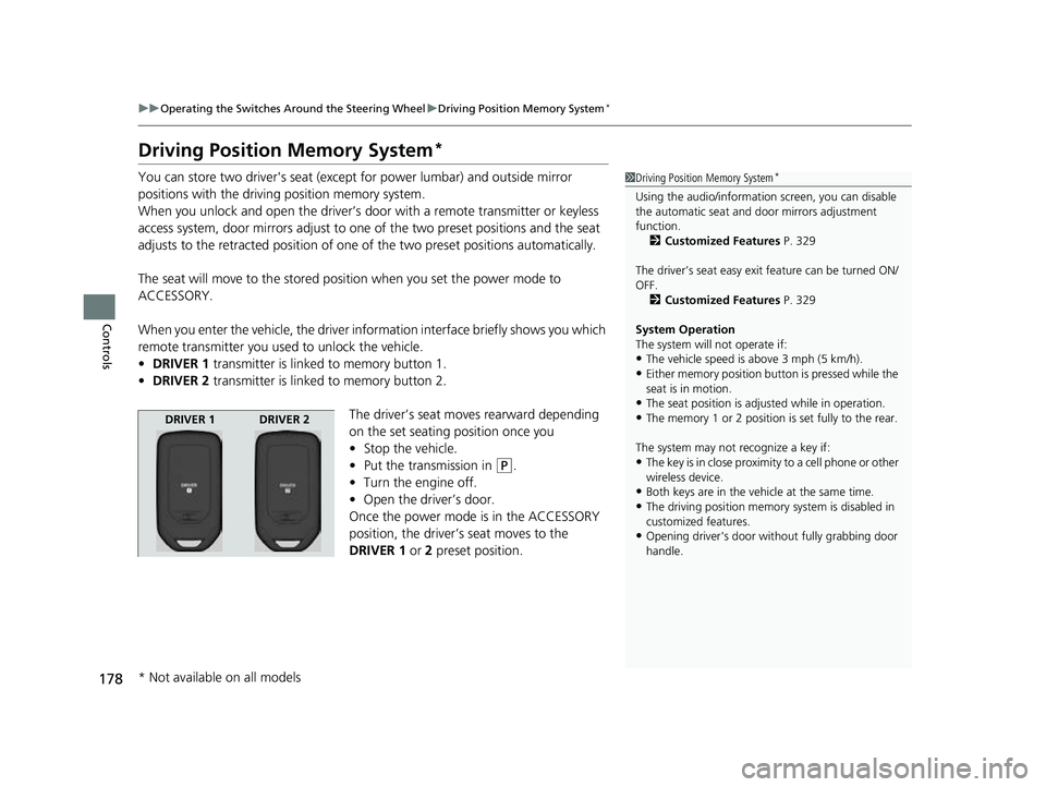 HONDA PASSPORT 2023 Owners Manual 178
uuOperating the Switches Around the Steering Wheel uDriving Position Memory System*
Controls
Driving Position Memory System*
You can store two driver's seat (excep t for power lumbar) and outs HONDA PASSPORT 2023 Owners Manual 178
uuOperating the Switches Around the Steering Wheel uDriving Position Memory System*
Controls
Driving Position Memory System*
You can store two driver's seat (excep t for power lumbar) and outs
