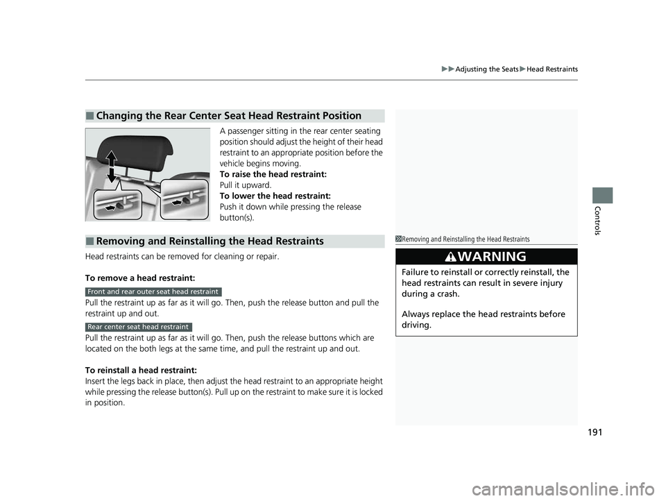 HONDA PASSPORT 2023 Owners Manual 191
uuAdjusting the Seats uHead Restraints
Controls
A passenger sitting in the rear center seating
position should adjust the height of their head
restraint to an appropriate position before the
ve HONDA PASSPORT 2023 Owners Manual 191
uuAdjusting the Seats uHead Restraints
Controls
A passenger sitting in the rear center seating
position should adjust the height of their head
restraint to an appropriate position before the
ve