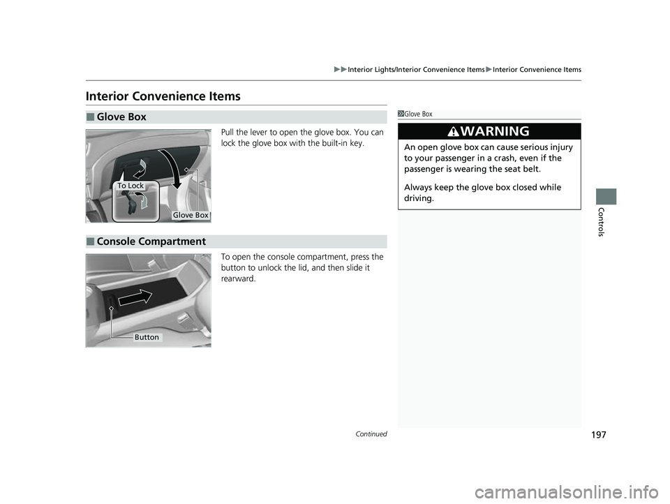 HONDA PASSPORT 2023 Owners Manual 197
uuInterior Lights/Interior Convenience Items uInterior Convenience Items
Continued
Controls
Interior Convenience Items
Pull the lever to open the glove box. You can
lock the glove box with the bu HONDA PASSPORT 2023 Owners Manual 197
uuInterior Lights/Interior Convenience Items uInterior Convenience Items
Continued
Controls
Interior Convenience Items
Pull the lever to open the glove box. You can
lock the glove box with the bu