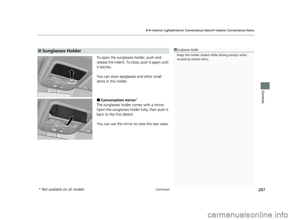 HONDA PASSPORT 2023  Owners Manual Continued207
uuInterior Lights/Interior Convenience Items uInterior Convenience Items
Controls
To open the sunglasses holder, push and 
release the indent. To close, push it again until 
it latches.
Y