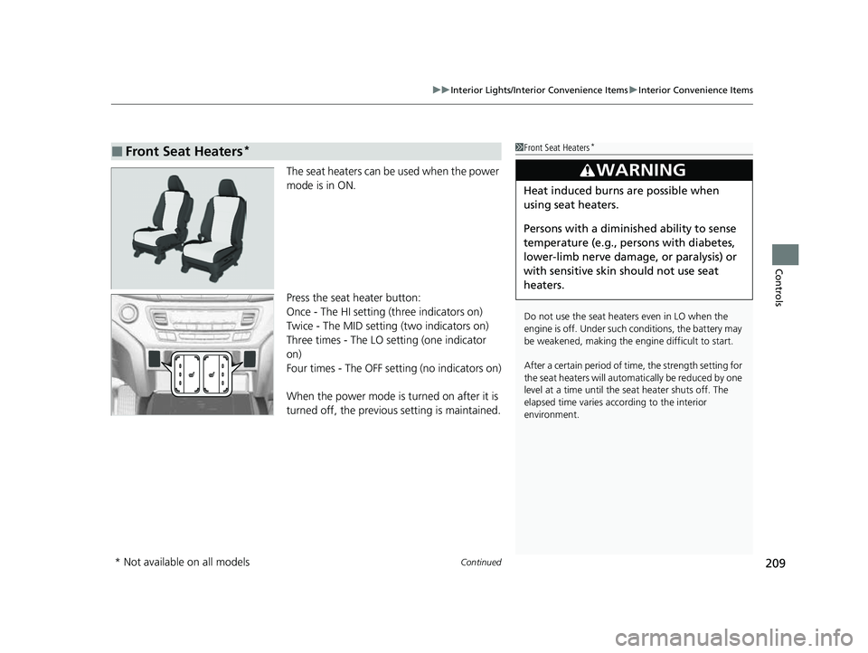 HONDA PASSPORT 2023 Owners Manual Continued209
uuInterior Lights/Interior Convenience Items uInterior Convenience Items
Controls
The seat heaters can be used when the power
mode is in ON.
Press the seat heater button:
Once - The HI s HONDA PASSPORT 2023 Owners Manual Continued209
uuInterior Lights/Interior Convenience Items uInterior Convenience Items
Controls
The seat heaters can be used when the power
mode is in ON.
Press the seat heater button:
Once - The HI s