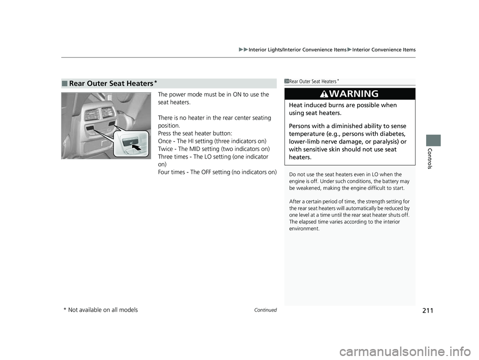 HONDA PASSPORT 2023 Owners Manual Continued211
uuInterior Lights/Interior Convenience Items uInterior Convenience Items
Controls
The power mode must be in ON to use the
seat heaters.
There is no heater in the rear center seating
po HONDA PASSPORT 2023 Owners Manual Continued211
uuInterior Lights/Interior Convenience Items uInterior Convenience Items
Controls
The power mode must be in ON to use the
seat heaters.
There is no heater in the rear center seating
po