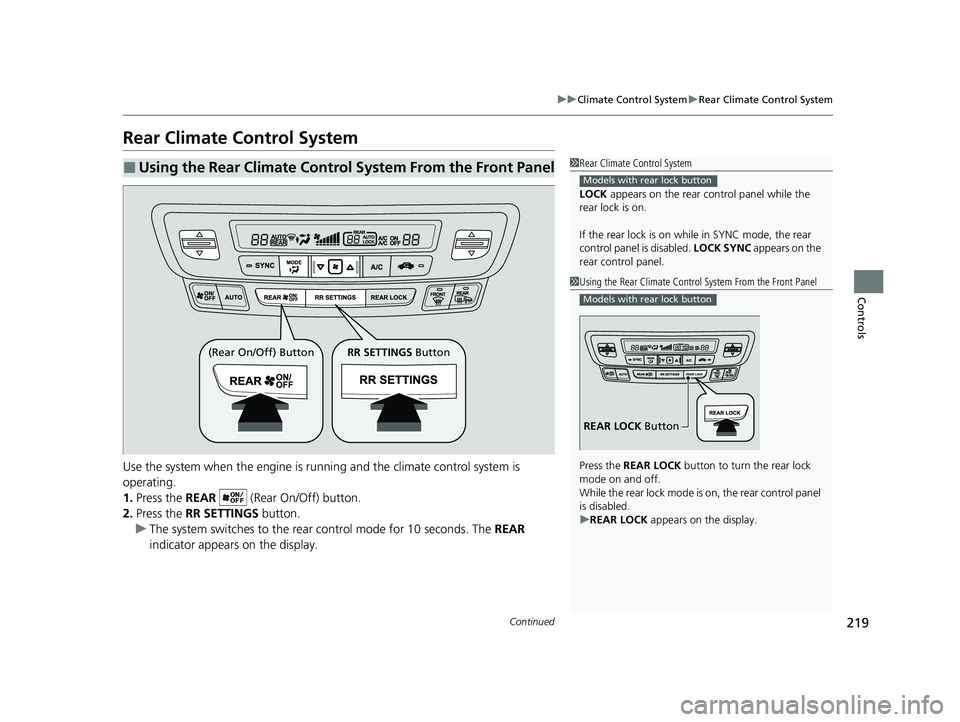 HONDA PASSPORT 2023 Owners Manual 219
uuClimate Control System uRear Climate Control System
Continued
Controls
Rear Climate Control System
Use the system when the engine is runni ng and the climate control system is
operating.
1. Pre HONDA PASSPORT 2023 Owners Manual 219
uuClimate Control System uRear Climate Control System
Continued
Controls
Rear Climate Control System
Use the system when the engine is runni ng and the climate control system is
operating.
1. Pre