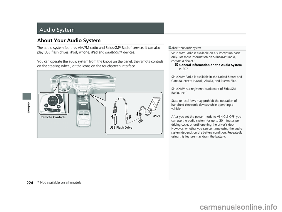 HONDA PASSPORT 2023 Owners Manual 224
Features
Audio System
About Your Audio System
The audio system features AM/FM radio and SiriusXM ® Radio* service. It can also
play USB flash drives, iPod, iPhone, iPad and Bluetooth® devices HONDA PASSPORT 2023 Owners Manual 224
Features
Audio System
About Your Audio System
The audio system features AM/FM radio and SiriusXM ® Radio* service. It can also
play USB flash drives, iPod, iPhone, iPad and Bluetooth® devices
