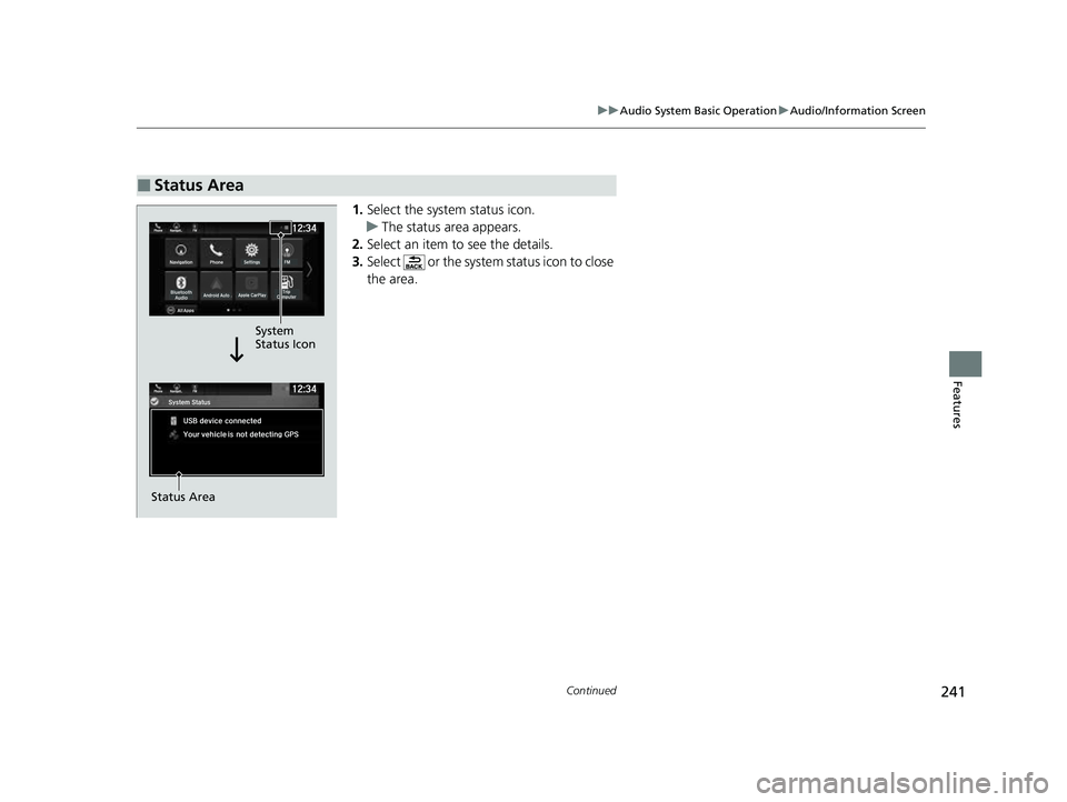 HONDA PASSPORT 2023  Owners Manual 241
uuAudio System Basic Operation uAudio/Information Screen
Continued
Features
1. Select the system status icon.
u The status area appears.
2. Select an item to see the details.
3. Select   or the sy