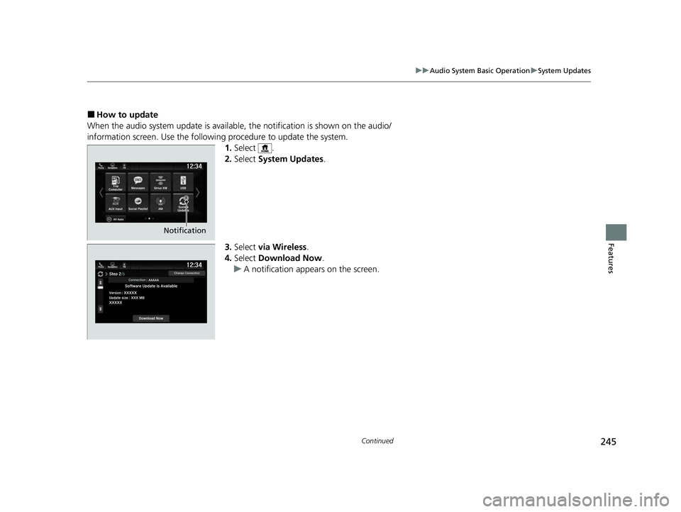 HONDA PASSPORT 2023  Owners Manual 245
uuAudio System Basic Operation uSystem Updates
Continued
Features
■How to update
When the audio system update  is available, the notification is shown on the audio/
information screen. Use the f
