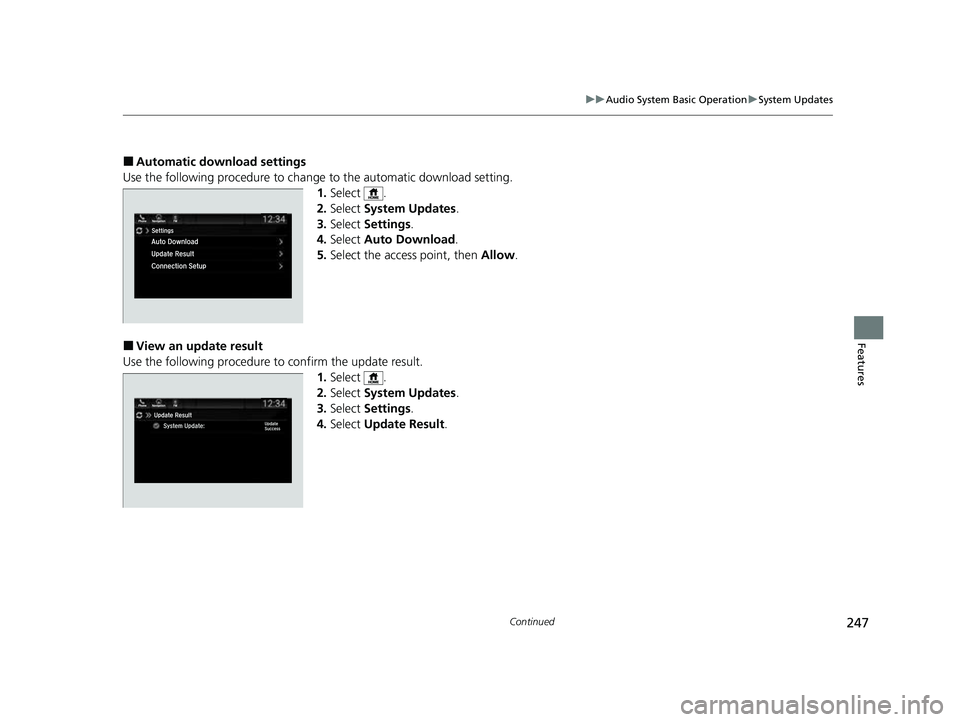 HONDA PASSPORT 2023  Owners Manual 247
uuAudio System Basic Operation uSystem Updates
Continued
Features
■Automatic download settings
Use the following procedure to change  to the automatic download setting.
1. Select .
2. Select  Sy