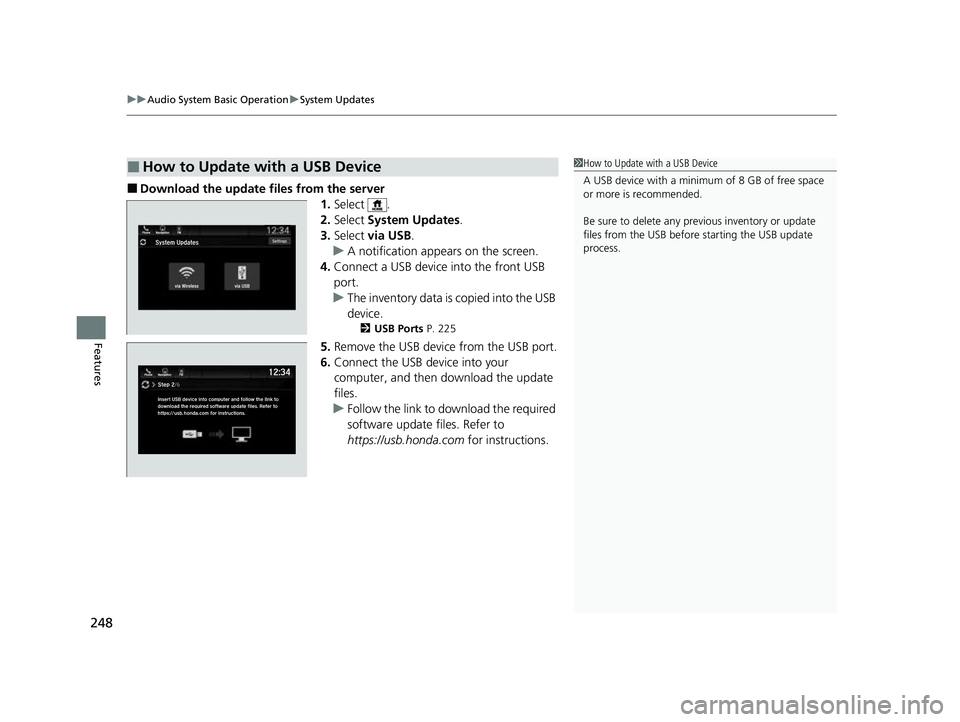 HONDA PASSPORT 2023  Owners Manual uuAudio System Basic Operation uSystem Updates
248
Features
■Download the update files from the server
1.Select .
2. Select  System Updates .
3. Select  via USB .
u A notification appears on the scr