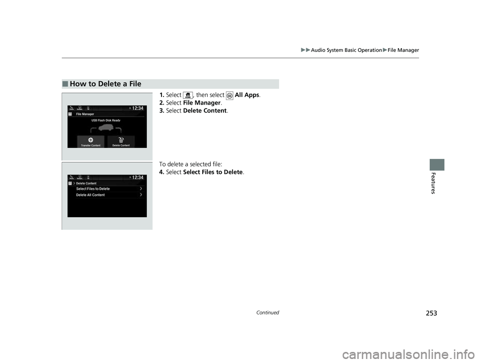 HONDA PASSPORT 2023  Owners Manual 253
uuAudio System Basic Operation uFile Manager
Continued
Features
1. Select  , then select    All Apps.
2. Select  File Manager .
3. Select  Delete Content .
To delete a selected file:
4. Select  Se