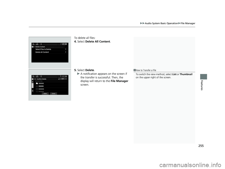 HONDA PASSPORT 2023  Owners Manual 255
uuAudio System Basic Operation uFile Manager
Features
To delete all files:
4. Select  Delete All Content .
5. Select  Delete .
u A notification appears on the screen if 
the transfer is successful