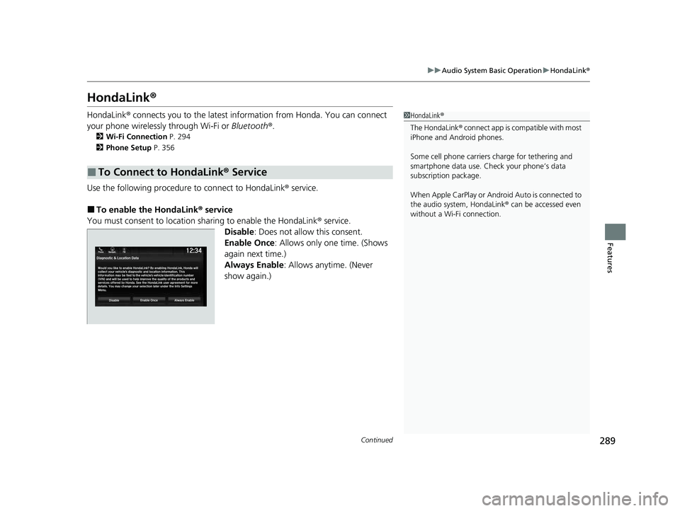 HONDA PASSPORT 2023 Owners Manual 289
uuAudio System Basic Operation uHondaLink ®
Continued
Features
HondaLink ®
HondaLink® connects you to the latest info rmation from Honda. You can connect
your phone wirelessly through Wi-Fi or HONDA PASSPORT 2023 Owners Manual 289
uuAudio System Basic Operation uHondaLink ®
Continued
Features
HondaLink ®
HondaLink® connects you to the latest info rmation from Honda. You can connect
your phone wirelessly through Wi-Fi or