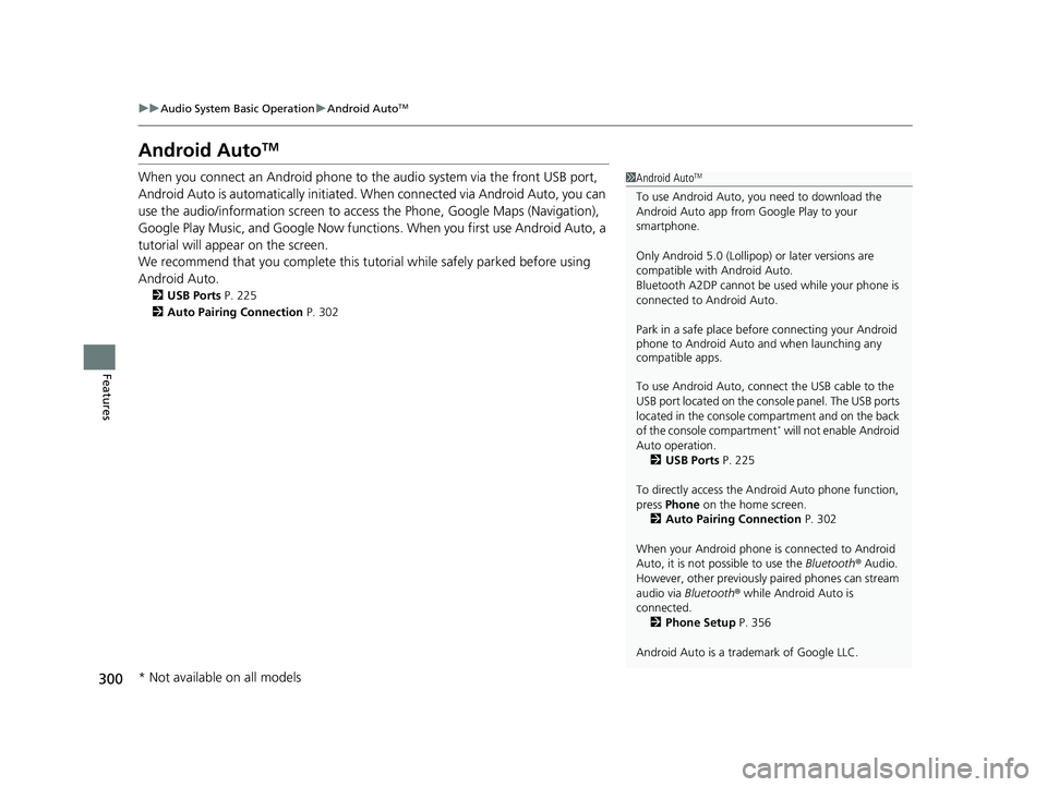 HONDA PASSPORT 2023 Owners Manual 300
uuAudio System Basic Operation uAndroid AutoTM
Features
Android AutoTM
When you connect an Android phone to the audio system via the front USB port,
Android Auto is automatically initiated. When HONDA PASSPORT 2023 Owners Manual 300
uuAudio System Basic Operation uAndroid AutoTM
Features
Android AutoTM
When you connect an Android phone to the audio system via the front USB port,
Android Auto is automatically initiated. When