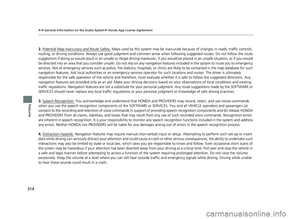 HONDA PASSPORT 2023  Owners Manual 314
uuGeneral Information on the Audio System uHonda App License Agreement
Features
2. Potential Map Inaccuracy and Route Safety. Maps used by this system may be inaccurate  because of changes in road