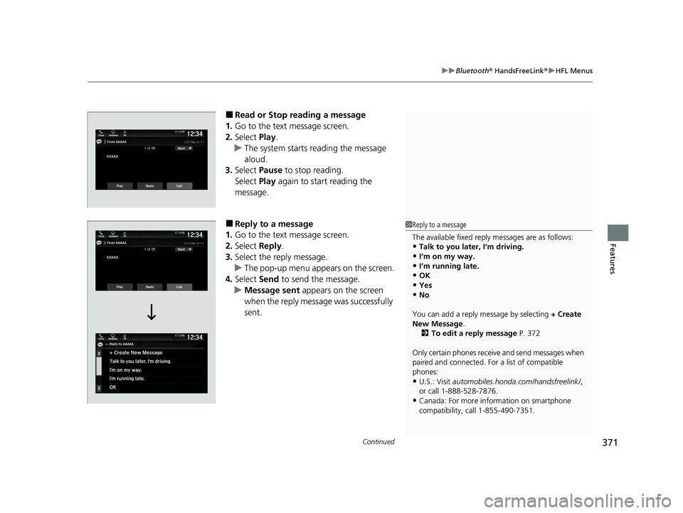 HONDA PASSPORT 2023 Owners Manual Continued371
uuBluetooth ® HandsFreeLink ®u HFL Menus
Features
■Read or Stop reading a message
1. Go to the text message screen.
2. Select Play.
u The system starts reading the message
aloud.
3. HONDA PASSPORT 2023 Owners Manual Continued371
uuBluetooth ® HandsFreeLink ®u HFL Menus
Features
■Read or Stop reading a message
1. Go to the text message screen.
2. Select Play.
u The system starts reading the message
aloud.
3.