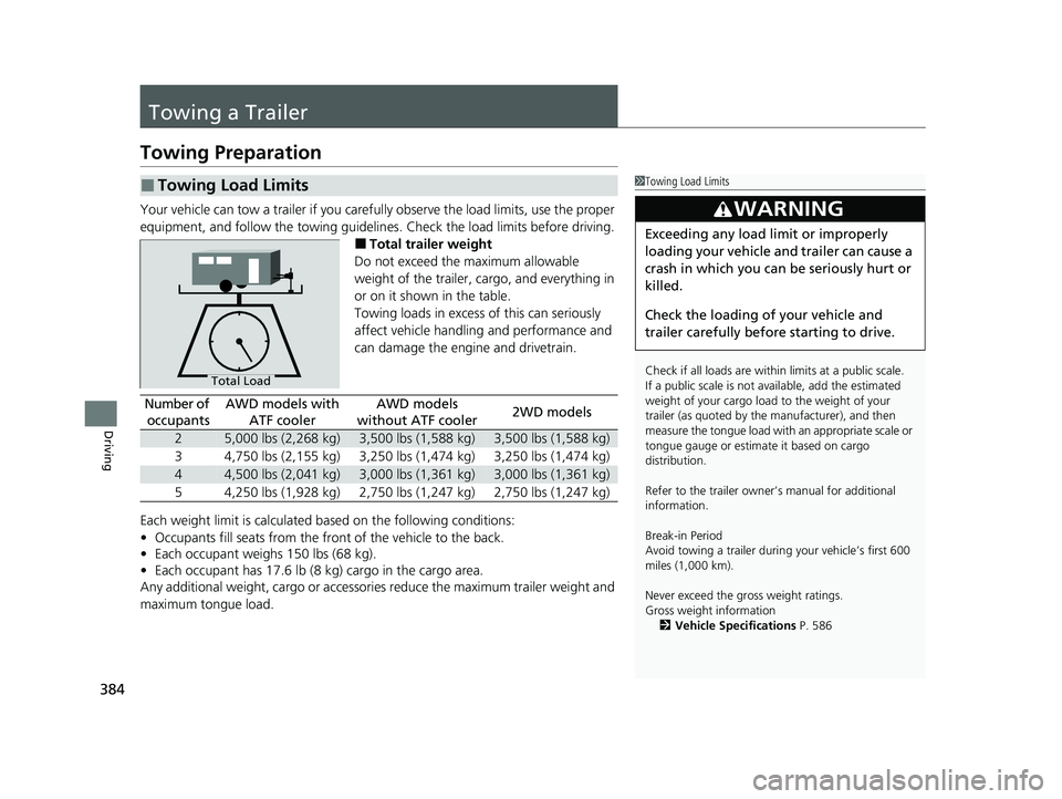 HONDA PASSPORT 2023 Owners Manual 384
Driving
Towing a Trailer
Towing Preparation
Your vehicle can tow a trailer if you carefully observe the load limits, use the proper
equipment, and follow the towing guidelin es. Check the load li HONDA PASSPORT 2023 Owners Manual 384
Driving
Towing a Trailer
Towing Preparation
Your vehicle can tow a trailer if you carefully observe the load limits, use the proper
equipment, and follow the towing guidelin es. Check the load li