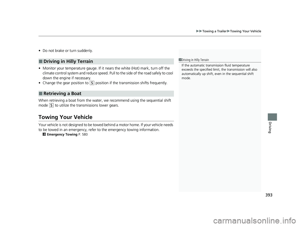 HONDA PASSPORT 2023 Owners Manual 393
uuTowing a Trailer uTowing Your Vehicle
Driving
• Do not brake or turn suddenly.
• Monitor your temperature gauge. If it nears the white (Hot) mark, turn off the
climate control system and r HONDA PASSPORT 2023 Owners Manual 393
uuTowing a Trailer uTowing Your Vehicle
Driving
• Do not brake or turn suddenly.
• Monitor your temperature gauge. If it nears the white (Hot) mark, turn off the
climate control system and r