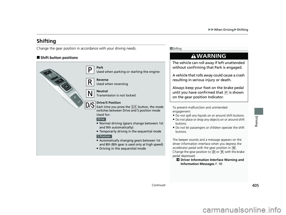 HONDA PASSPORT 2023 Owners Manual 405
uuWhen Driving uShifting
Continued
Driving
Shifting
Change the gear position in accordance with your driving needs.
■Shift button positions
1Shifting
To prevent malfunc tion and unintended
enga HONDA PASSPORT 2023 Owners Manual 405
uuWhen Driving uShifting
Continued
Driving
Shifting
Change the gear position in accordance with your driving needs.
■Shift button positions
1Shifting
To prevent malfunc tion and unintended
enga