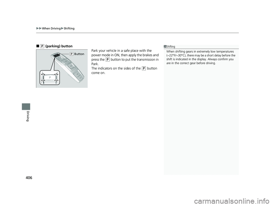 HONDA PASSPORT 2023 Owners Manual uuWhen Driving uShifting
406
Driving
■(P (parking) button
Park your vehicle in a safe place with the
power mode in ON, then apply the brakes and
press the
(P button to put the transmission in
Pa HONDA PASSPORT 2023 Owners Manual uuWhen Driving uShifting
406
Driving
■(P (parking) button
Park your vehicle in a safe place with the
power mode in ON, then apply the brakes and
press the
(P button to put the transmission in
Pa