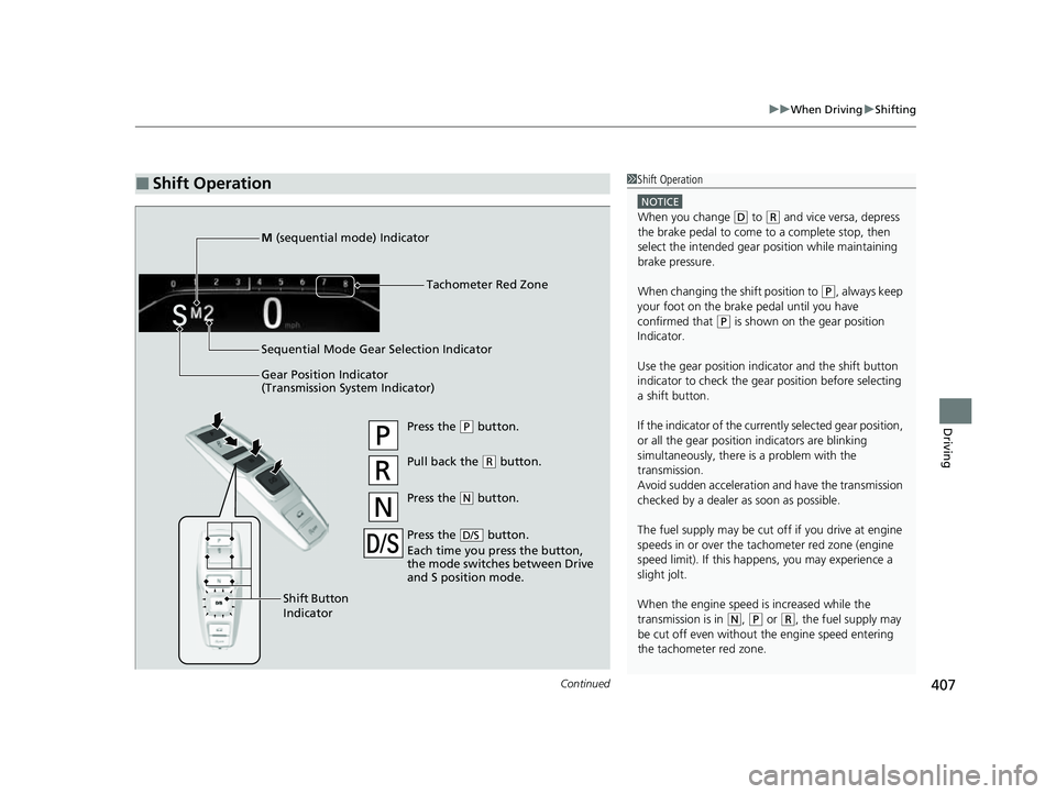 HONDA PASSPORT 2023 Owners Manual Continued407
uuWhen Driving uShifting
Driving
■Shift Operation1Shift Operation
NOTICE
When you change (D to (R and vice versa, depress
the brake pedal to come to a complete stop, then
select the i HONDA PASSPORT 2023 Owners Manual Continued407
uuWhen Driving uShifting
Driving
■Shift Operation1Shift Operation
NOTICE
When you change (D to (R and vice versa, depress
the brake pedal to come to a complete stop, then
select the i