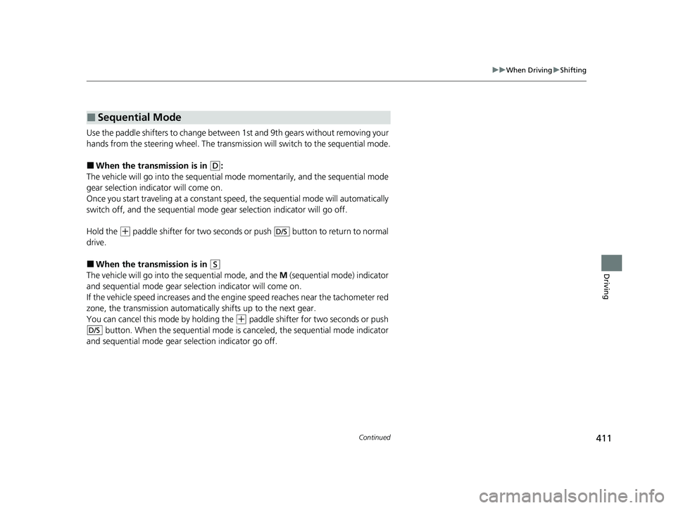 HONDA PASSPORT 2023 Owners Manual 411
uuWhen Driving uShifting
Continued
Driving
Use the paddle shifters to change betwee n 1st and 9th gears without removing your
hands from the steering wheel. The transmission will switch to the se HONDA PASSPORT 2023 Owners Manual 411
uuWhen Driving uShifting
Continued
Driving
Use the paddle shifters to change betwee n 1st and 9th gears without removing your
hands from the steering wheel. The transmission will switch to the se