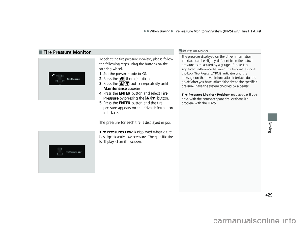 HONDA PASSPORT 2023 Manual Online 429
uuWhen Driving uTire Pressure Monitoring System (TPMS) with Tire Fill Assist
Driving
To select the tire pressure monitor, please follow
the following steps using the buttons on the
steering whee HONDA PASSPORT 2023 Manual Online 429
uuWhen Driving uTire Pressure Monitoring System (TPMS) with Tire Fill Assist
Driving
To select the tire pressure monitor, please follow
the following steps using the buttons on the
steering whee