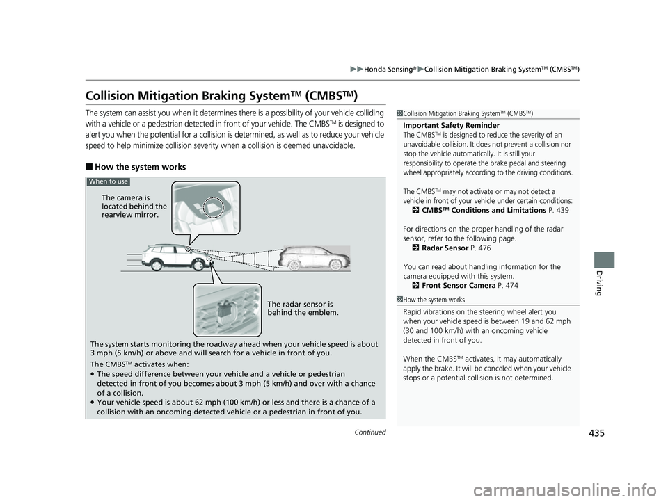HONDA PASSPORT 2023 Owners Guide 435
uuHonda Sensing ®u Collision Mitigation Braking SystemTM (CMBSTM)
Continued
Driving
Collision Mitigation Braking SystemTM (CMBSTM)
The system can assist you when it determines there is a possibil HONDA PASSPORT 2023 Owners Guide 435
uuHonda Sensing ®u Collision Mitigation Braking SystemTM (CMBSTM)
Continued
Driving
Collision Mitigation Braking SystemTM (CMBSTM)
The system can assist you when it determines there is a possibil