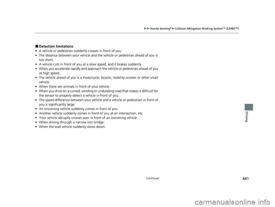 HONDA PASSPORT 2023 Service Manual 441
uuHonda Sensing ®u Collision Mitigation Braking SystemTM (CMBSTM)
Continued
Driving
■Detection limitations
• A vehicle or pedestrian suddenly crosses in front of you.
• The distance between HONDA PASSPORT 2023 Service Manual 441
uuHonda Sensing ®u Collision Mitigation Braking SystemTM (CMBSTM)
Continued
Driving
■Detection limitations
• A vehicle or pedestrian suddenly crosses in front of you.
• The distance between