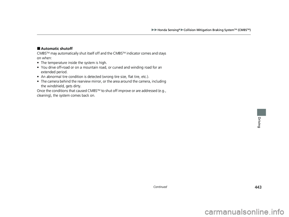 HONDA PASSPORT 2023 Owners Manual 443
uuHonda Sensing ®u Collision Mitigation Braking SystemTM (CMBSTM)
Continued
Driving
■Automatic shutoff
CMBSTM may automatically shut itself off and the CMBSTM indicator comes and stays
on when HONDA PASSPORT 2023 Owners Manual 443
uuHonda Sensing ®u Collision Mitigation Braking SystemTM (CMBSTM)
Continued
Driving
■Automatic shutoff
CMBSTM may automatically shut itself off and the CMBSTM indicator comes and stays
on when