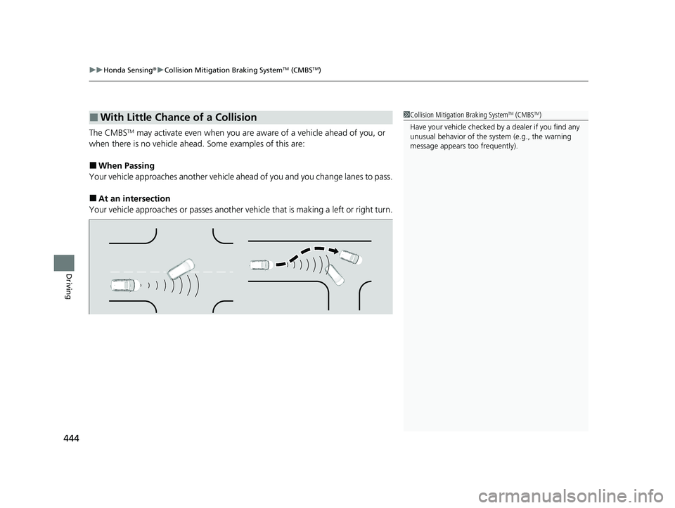 HONDA PASSPORT 2023 Owners Manual uuHonda Sensing ®u Collision Mitigation Braking SystemTM (CMBSTM)
444
Driving
The CMBSTM may activate even when you are aw are of a vehicle ahead of you, or
when there is no vehicle ahead . Some exa HONDA PASSPORT 2023 Owners Manual uuHonda Sensing ®u Collision Mitigation Braking SystemTM (CMBSTM)
444
Driving
The CMBSTM may activate even when you are aw are of a vehicle ahead of you, or
when there is no vehicle ahead . Some exa