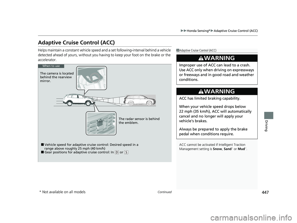 HONDA PASSPORT 2023 Service Manual 447
uuHonda Sensing ®u Adaptive Cruise Control (ACC)
Continued
Driving
Adaptive Cruise Control (ACC)
Helps maintain a constant vehicle speed a nd a set following-interval behind a vehicle
detected a HONDA PASSPORT 2023 Service Manual 447
uuHonda Sensing ®u Adaptive Cruise Control (ACC)
Continued
Driving
Adaptive Cruise Control (ACC)
Helps maintain a constant vehicle speed a nd a set following-interval behind a vehicle
detected a