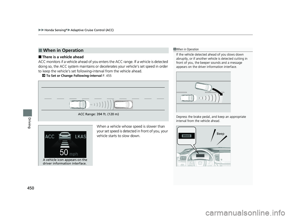 HONDA PASSPORT 2023 Owners Manual uuHonda Sensing ®u Adaptive Cruise Control (ACC)
450
Driving
■There is a vehicle ahead
ACC monitors if a vehicle ahead of you ente rs the ACC range. If a vehicle is detected
doing so, the ACC syst HONDA PASSPORT 2023 Owners Manual uuHonda Sensing ®u Adaptive Cruise Control (ACC)
450
Driving
■There is a vehicle ahead
ACC monitors if a vehicle ahead of you ente rs the ACC range. If a vehicle is detected
doing so, the ACC syst
