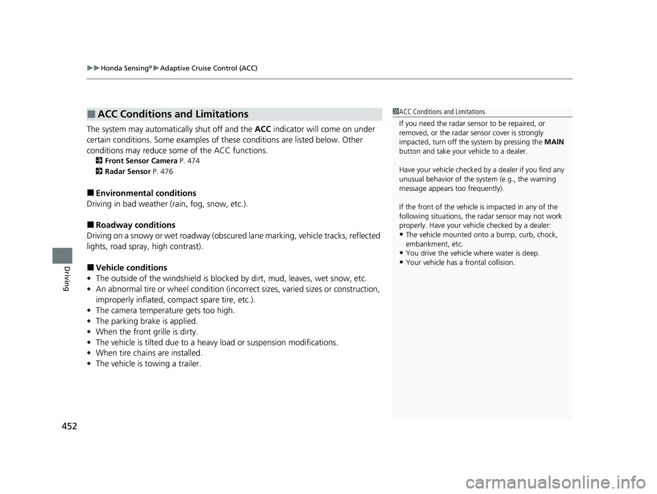 HONDA PASSPORT 2023 Service Manual uuHonda Sensing ®u Adaptive Cruise Control (ACC)
452
Driving
The system may automatically shut off and the ACC indicator will come on under
certain conditions. Some examples of th ese conditions ar HONDA PASSPORT 2023 Service Manual uuHonda Sensing ®u Adaptive Cruise Control (ACC)
452
Driving
The system may automatically shut off and the ACC indicator will come on under
certain conditions. Some examples of th ese conditions ar