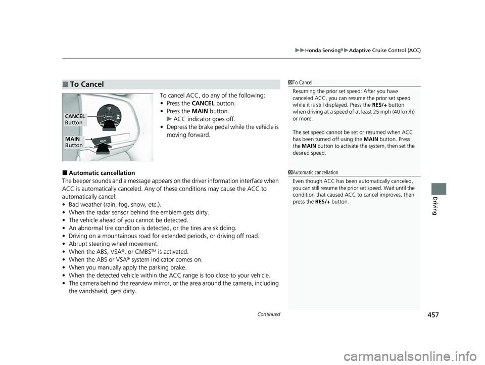 HONDA PASSPORT 2023 Service Manual Continued457
uuHonda Sensing ®u Adaptive Cruise Control (ACC)
Driving
To cancel ACC, do any of the following:
• Press the CANCEL button.
• Press the MAIN button.
u ACC indicator goes off.
• D HONDA PASSPORT 2023 Service Manual Continued457
uuHonda Sensing ®u Adaptive Cruise Control (ACC)
Driving
To cancel ACC, do any of the following:
• Press the CANCEL button.
• Press the MAIN button.
u ACC indicator goes off.
• D