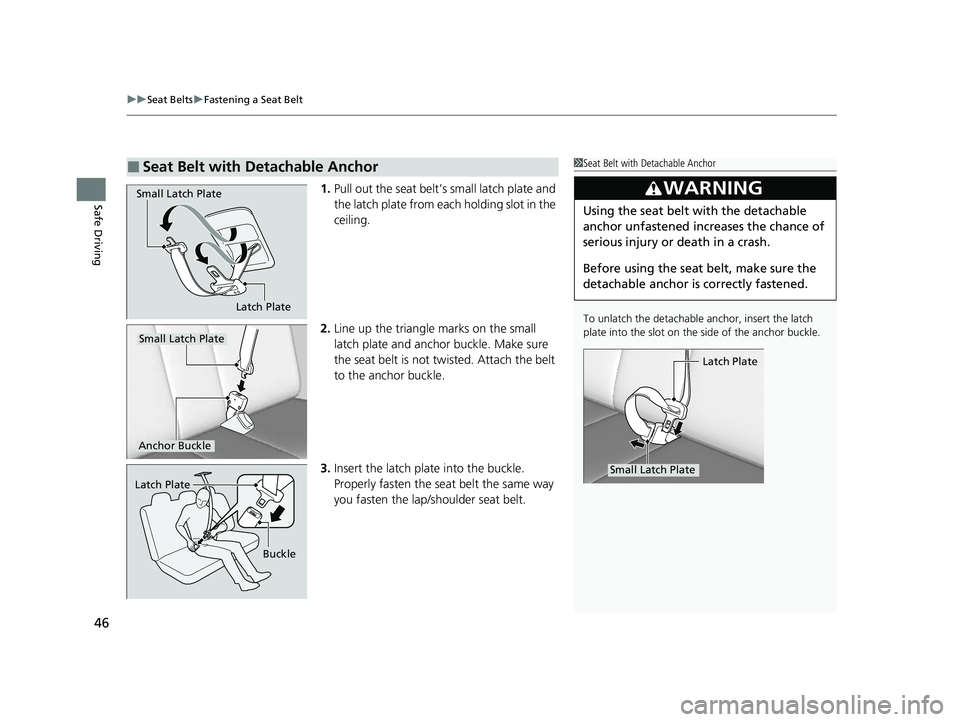 HONDA PASSPORT 2023 Service Manual uuSeat Belts uFastening a Seat Belt
46
Safe Driving1. Pull out the seat belt’s small latch plate and
the latch plate from each holding slot in the
ceiling.
2. Line up the triangle marks on the sm HONDA PASSPORT 2023 Service Manual uuSeat Belts uFastening a Seat Belt
46
Safe Driving1. Pull out the seat belt’s small latch plate and
the latch plate from each holding slot in the
ceiling.
2. Line up the triangle marks on the sm