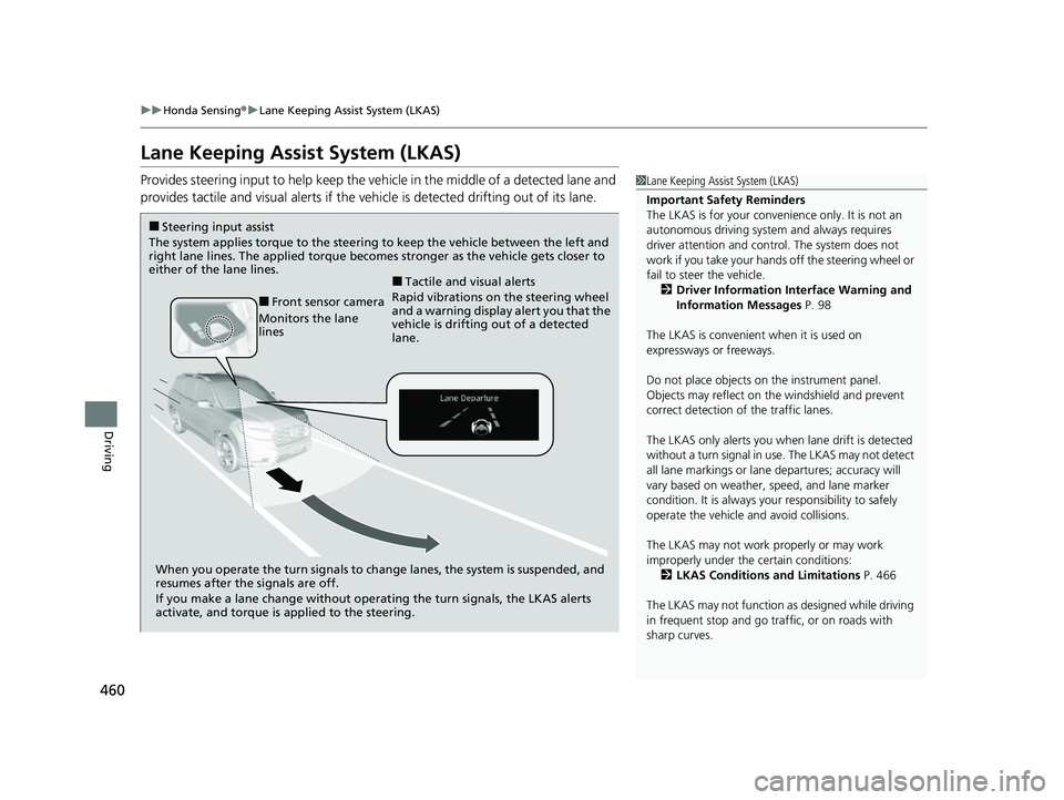 HONDA PASSPORT 2023 Service Manual 460
uuHonda Sensing ®u Lane Keeping Assist System (LKAS)
Driving
Lane Keeping Assist System (LKAS)
Provides steering input to help keep the vehicle in the middle of a detected lane and
provides tact HONDA PASSPORT 2023 Service Manual 460
uuHonda Sensing ®u Lane Keeping Assist System (LKAS)
Driving
Lane Keeping Assist System (LKAS)
Provides steering input to help keep the vehicle in the middle of a detected lane and
provides tact