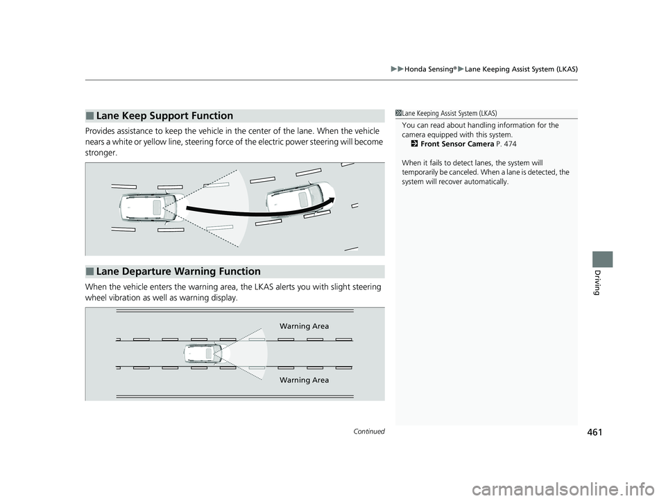 HONDA PASSPORT 2023 Workshop Manual Continued461
uuHonda Sensing ®u Lane Keeping Assist System (LKAS)
Driving
Provides assistance to keep the vehicle in the center of the lane. When the vehicle
nears a white or yellow line, steering HONDA PASSPORT 2023 Workshop Manual Continued461
uuHonda Sensing ®u Lane Keeping Assist System (LKAS)
Driving
Provides assistance to keep the vehicle in the center of the lane. When the vehicle
nears a white or yellow line, steering
