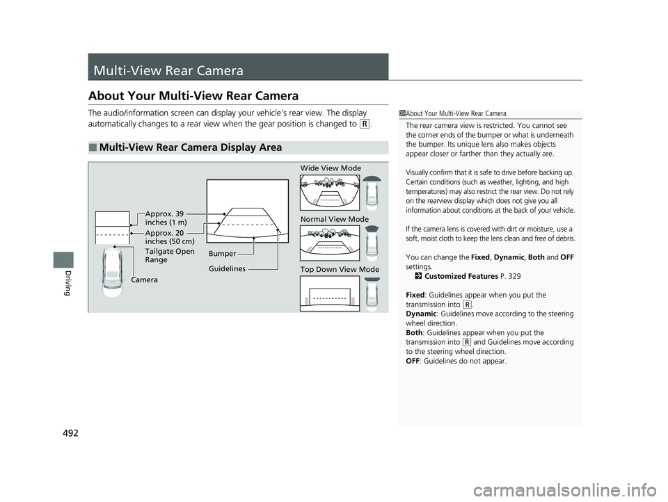HONDA PASSPORT 2023 Owners Manual 492
Driving
Multi-View Rear Camera
About Your Multi-View Rear Camera
The audio/information screen can display your vehicle’s rear view. The display
automatically changes to a rear view when the ge HONDA PASSPORT 2023 Owners Manual 492
Driving
Multi-View Rear Camera
About Your Multi-View Rear Camera
The audio/information screen can display your vehicle’s rear view. The display
automatically changes to a rear view when the ge