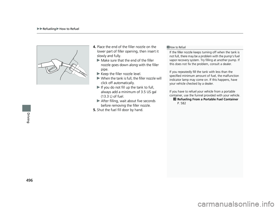 HONDA PASSPORT 2023  Owners Manual uuRefueling uHow to Refuel
496
Driving
4. Place the end of the filler nozzle on the 
lower part of filler opening, then insert it 
slowly and fully.
u Make sure that the end of the filler 
nozzle goes
