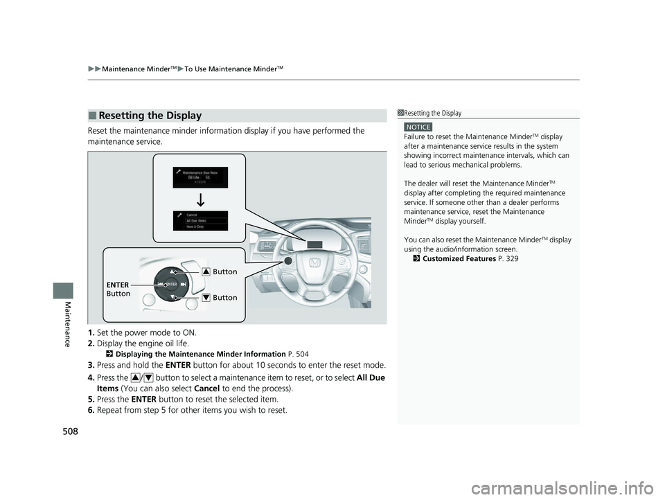 HONDA PASSPORT 2023 Owners Manual uuMaintenance MinderTMuTo Use Maintenance MinderTM
508
Maintenance
Reset the maintenance minder informati on display if you have performed the
maintenance service.
1. Set the power mode to ON.
2. Dis HONDA PASSPORT 2023 Owners Manual uuMaintenance MinderTMuTo Use Maintenance MinderTM
508
Maintenance
Reset the maintenance minder informati on display if you have performed the
maintenance service.
1. Set the power mode to ON.
2. Dis