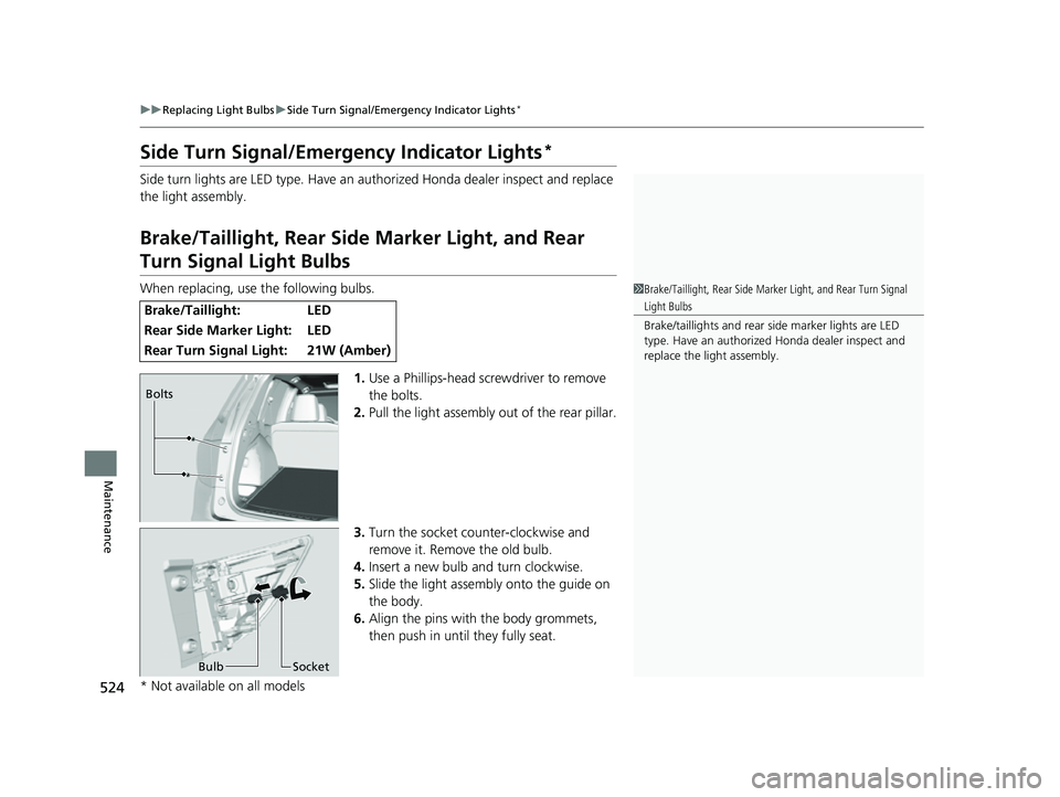 HONDA PASSPORT 2023 Owners Manual 524
uuReplacing Light Bulbs uSide Turn Signal/Emergency Indicator Lights*
Maintenance
Side Turn Signal/Emergency Indicator Lights*
Side turn lights are LED type. Have an au thorized Honda dealer inspe HONDA PASSPORT 2023 Owners Manual 524
uuReplacing Light Bulbs uSide Turn Signal/Emergency Indicator Lights*
Maintenance
Side Turn Signal/Emergency Indicator Lights*
Side turn lights are LED type. Have an au thorized Honda dealer inspe