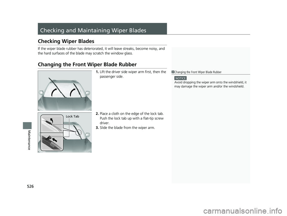HONDA PASSPORT 2023 Owners Manual 526
Maintenance
Checking and Maintaining Wiper Blades
Checking Wiper Blades
If the wiper blade rubber has deteriorated , it will leave streaks, become noisy, and
the hard surfaces of the blade may sc HONDA PASSPORT 2023 Owners Manual 526
Maintenance
Checking and Maintaining Wiper Blades
Checking Wiper Blades
If the wiper blade rubber has deteriorated , it will leave streaks, become noisy, and
the hard surfaces of the blade may sc