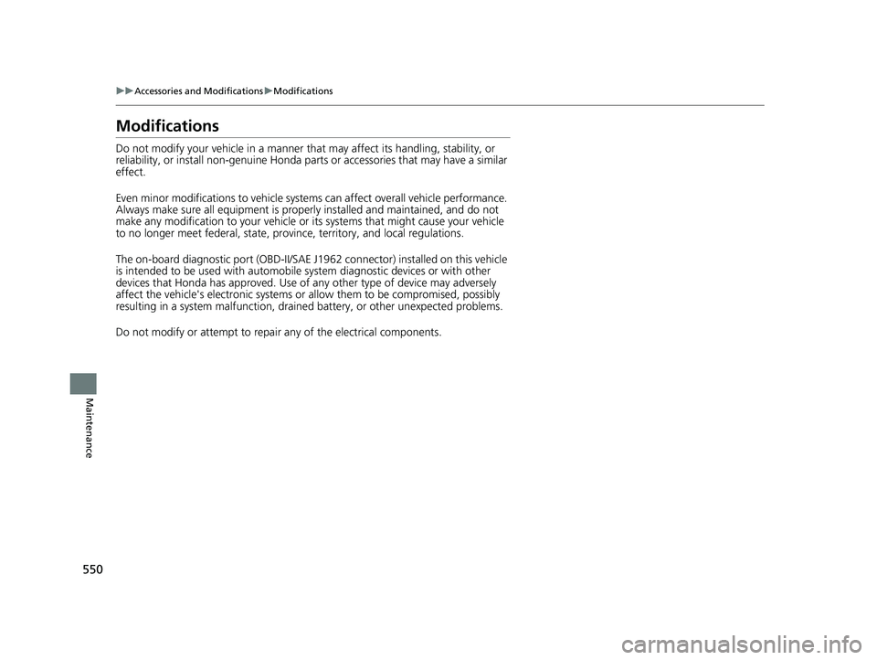 HONDA PASSPORT 2023 Owners Manual 550
uuAccessories and Modifications uModifications
Maintenance
Modifications
Do not modify your vehicle in a manner that may affect its handling, stability, or
reliability, or install non-genuine Ho HONDA PASSPORT 2023 Owners Manual 550
uuAccessories and Modifications uModifications
Maintenance
Modifications
Do not modify your vehicle in a manner that may affect its handling, stability, or
reliability, or install non-genuine Ho