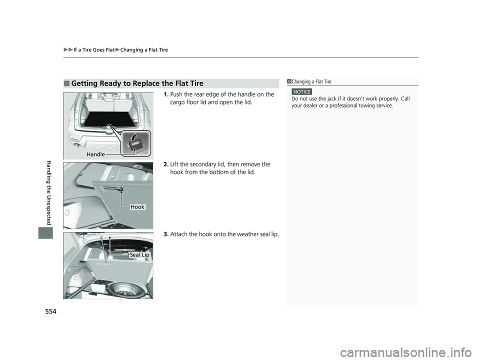 HONDA PASSPORT 2023 Owners Manual uuIf a Tire Goes Flat uChanging a Flat Tire
554
Handling the Unexpected
1. Push the rear edge of the handle on the
cargo floor lid and open the lid.
2. Lift the secondary lid, then remove the
hook f HONDA PASSPORT 2023 Owners Manual uuIf a Tire Goes Flat uChanging a Flat Tire
554
Handling the Unexpected
1. Push the rear edge of the handle on the
cargo floor lid and open the lid.
2. Lift the secondary lid, then remove the
hook f