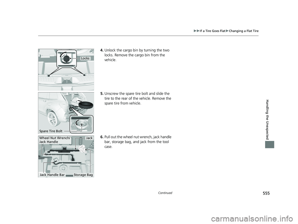 HONDA PASSPORT 2023 Owners Manual 555
uuIf a Tire Goes Flat uChanging a Flat Tire
Continued
Handling the Unexpected
4. Unlock the cargo bin by turning the two
locks. Remove the cargo bin from the
vehicle.
5. Unscrew the spare tire b HONDA PASSPORT 2023 Owners Manual 555
uuIf a Tire Goes Flat uChanging a Flat Tire
Continued
Handling the Unexpected
4. Unlock the cargo bin by turning the two
locks. Remove the cargo bin from the
vehicle.
5. Unscrew the spare tire b